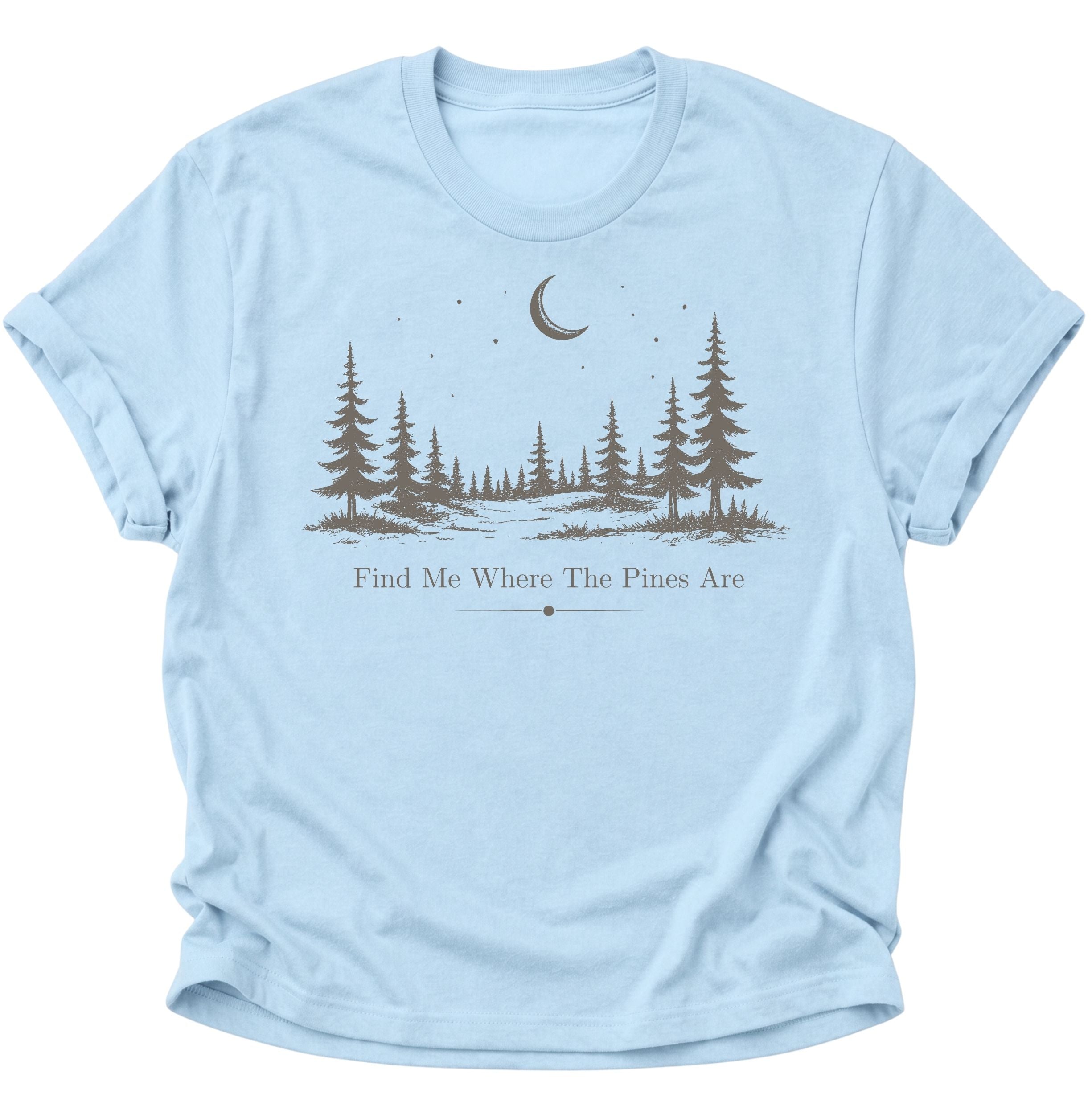 Find Me Where The Pines Are Unisex T-Shirt
