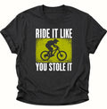 Ride it like you stole it Unisex T-Shirt
